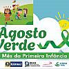 Agosto Verde mobiliza ações em prol Mês da Primeira Infância